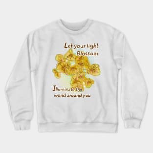 Let your light blossom and illuminate the world around you Crewneck Sweatshirt